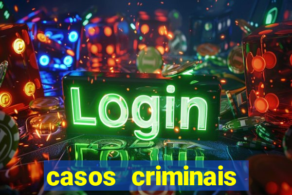 casos criminais para resolver